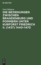 Die Beziehungen Zwischen Brandenburg Und Pommern Unter Kurfurst Friedrich II. (1437) 1440-1470