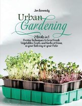 Urban Gardening: 2 Books in 1