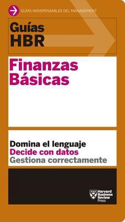 Guías HBR- Guías Hbr: Finanzas Básicas (HBR Guide to Finance Basics for Managers Spanish Edition)