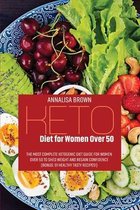 Keto Diet for Women Over 50: The Most Complete Ketogenic Diet Guide for Women Over 50 to Shed Weight and Regain Confidence ( Bonus