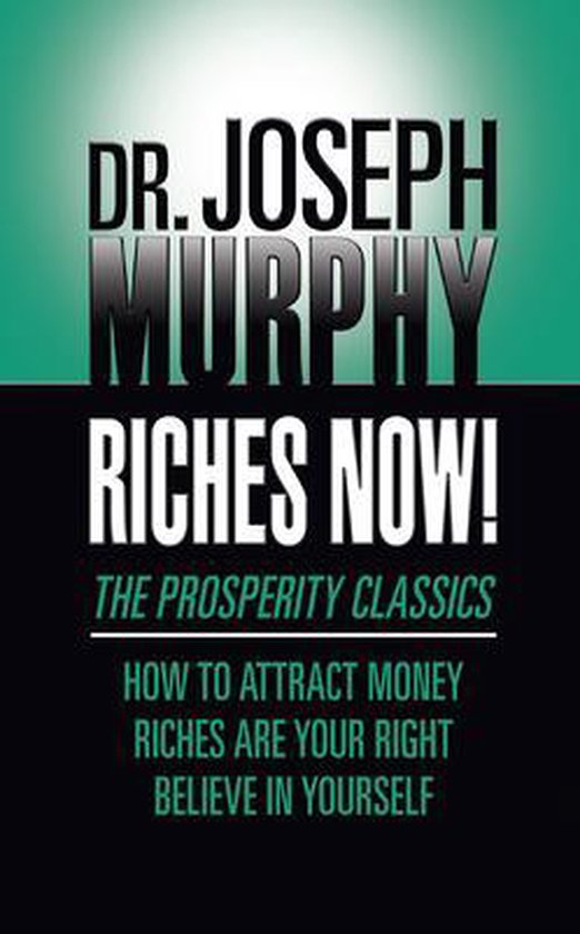 Riches Now!: The Prosperity Classics, Dr. Joseph Murphy | 9781722505288 ...