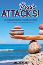 Panic Attacks!: The Ultimate Practical MEDITATION GUIDE To Stop Worrying and Eliminate Negative Thinking Anxiety and Panic Attacks