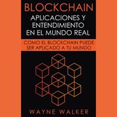 Blockchain: Aplicaciones y Entendimiento En El Mundo Real