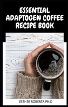Essential Adaptogen Coffee Recipe Book