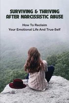 Surviving & Thriving After Narcissistic Abuse: How To Reclaim Your Emotional Life And True-Self