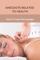 Anecdote Related To Health: How To Treat Fibromyalgia