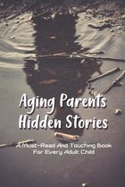 Aging Parents Hidden Stories: A Must-Read And Touching Book For Every Adult Child