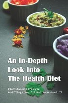 An In-Depth Look Into The Health Diet: Plant-Based Lifestyle And Things You Did Not Know About It