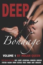 Deep Bondage - VOLUME 1: 7 Dirty Explicit Hot Stories