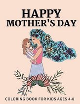 Happy Mothers day coloring book for Kids Ages 4-8