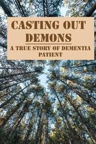 Casting Out Demons: A True Story Of Dementia Patient