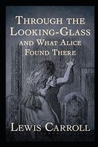 Through the Looking Glass (And What Alice Found There) Annotated