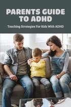 Parents Guide To ADHD: Teaching Strategies For Kids With ADHD