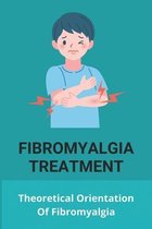 Fibromyalgia Treatment: Theoretical Orientation Of Fibromyalgia