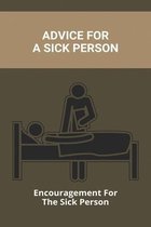 Advice For A Sick Person: Encouragement For The Sick Person