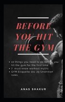 Before You Hit the Gym: 10 things you need to do before you hit the gym for the first time: 7 must know workout myths: GYM Etiquette 101