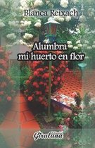 Alumbra mi huerto en flor