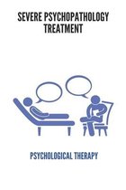 Severe Psychopathology Treatment: Psychological Therapy