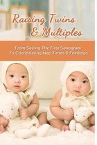 Raising Twins & Multiples: From Seeing The First Sonogram To Coordinating Nap Times & Feedings
