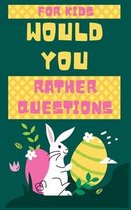 would you rather questions for kids, ester edition: The Funniest Collection of "Would You Rather" Silly Scenarios, Challenging Choices, and Hilarious