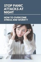 Stop Panic Attacks At Night: How To Overcome Stress And Worry?