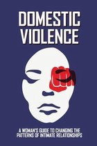 Domestic Violence: A Woman'S Guide To Changing The Patterns Of Intimate Relationships