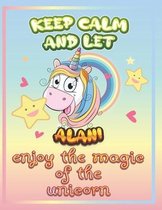 keep calm and let Alani enjoy the magic of the unicorn