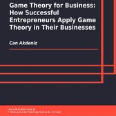 Game Theory for Business: How Successful Entrepreneurs Apply Game Theory in Their Businesses