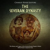 Severan Dynasty, The: The History and Legacy of the Ancient Roman Empire’s Rulers Before Rome’s Imperial Crisis
