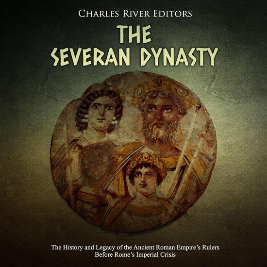 Severan Dynasty, The: The History and Legacy of the Ancient  ... - cover