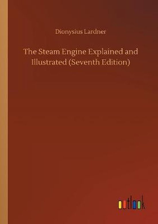 The Steam Engine Explained and Illustrated (Seventh Edition), Dionysius
