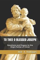 To Thee O Blessed Joseph