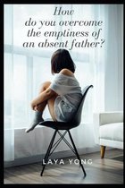 How do you overcome the emptiness of an absent father?
