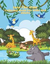 Into The Wild - Coloring Book For Kids And Adults: This Adorable Coloring Book Is Filled With A Wide Variety Of Animals To Color