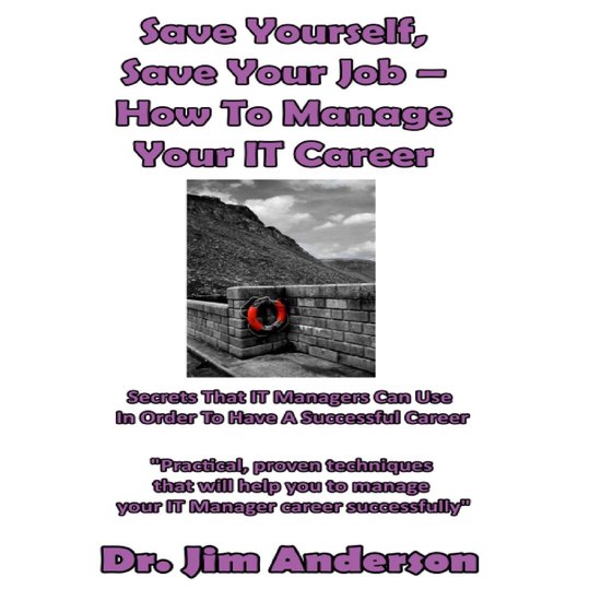 Save Yourself, Save Your Job – How to Manage Your IT Caree ... - cover