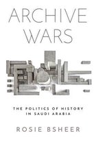 Archive Wars The Politics of History in Saudi Arabia Stanford Studies in Middle Eastern and Islamic Societies and Cultures