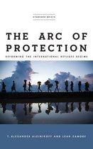 The Arc of Protection Reforming the International Refugee Regime
