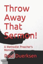 Throw Away That Sermon!