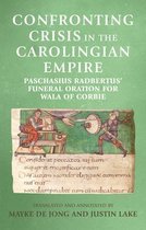 Confronting crisis in the Carolingian empire Paschasius Radbertus' funeral oration for Wala of Corbie Manchester Medieval Sources