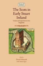 The Scots in early Stuart Ireland Union and separation in two kingdoms Studies in Early Modern Irish History