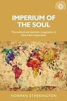 Imperium of the Soul The Political and Aesthetic Imagination of Edwardian Imperialists Studies in Imperialism