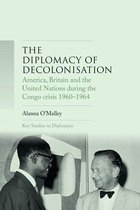 The Diplomacy of Decolonisation America, Britain and the United Nations During the Congo Crisis 19601964 Key Studies in Diplomacy