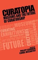 Curatopia Museums and the future of curatorship