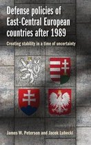 Defense policies of EastCentral European countries after 1989 Creating stability in a time of uncertainty