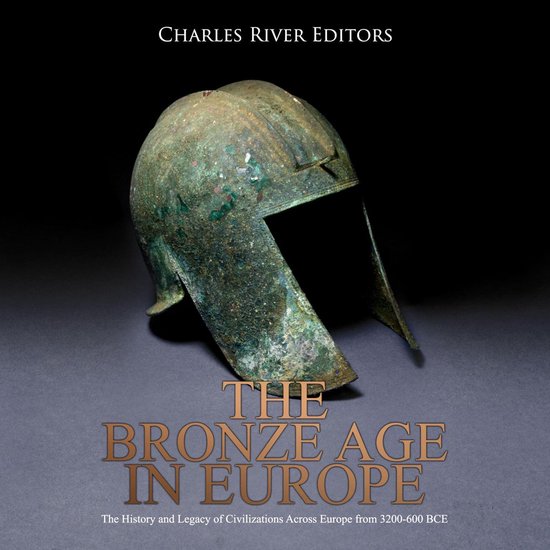 Bronze Age in Europe, The The History and Legacy of Civilizations