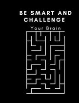 Be Smart And Challenge Your Brain