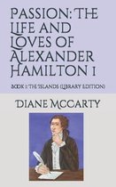 Passion: The Life and Loves of Alexander Hamilton 1: Book 1