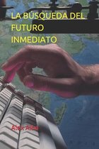 La Busqueda del Futuro Inmediato