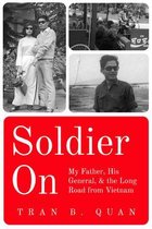 Soldier on: My Father, His General, and the Long Road from Vietnam