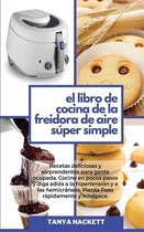 El Libro de Cocina de la Freidora de Aire Super Simple